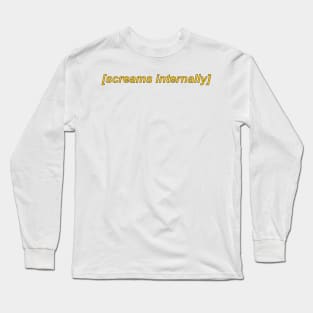 screams internally - meme Long Sleeve T-Shirt